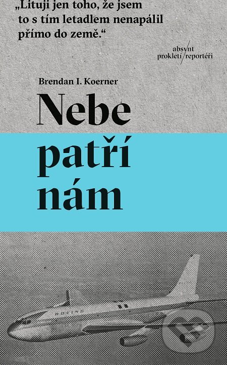 E-kniha: Nebe patří nám (Brendan I. Koerner). Absynt, 2020 E-kniha: Nebe patří nám (Brendan I. Koerner). Absynt, 2020