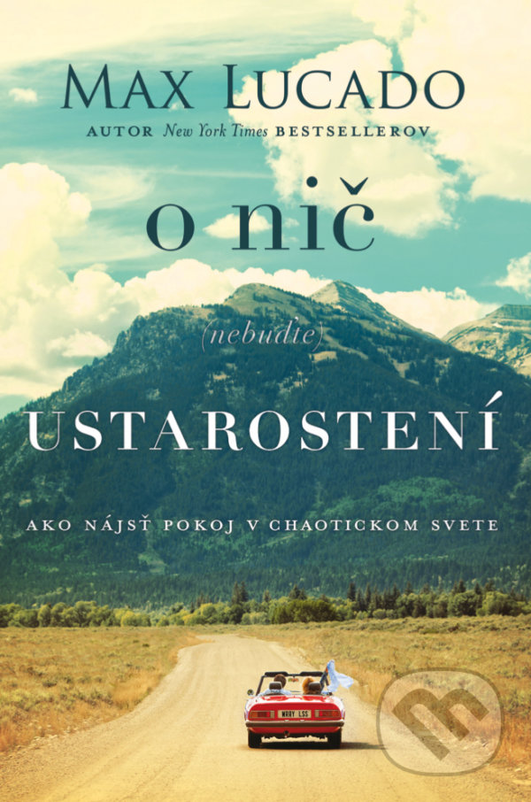 Kniha: O nič (nebuďte) ustarostení (Max Lucado). Kumran, 2020 Kniha: O nič (nebuďte) ustarostení (Max Lucado). Kumran, 2020