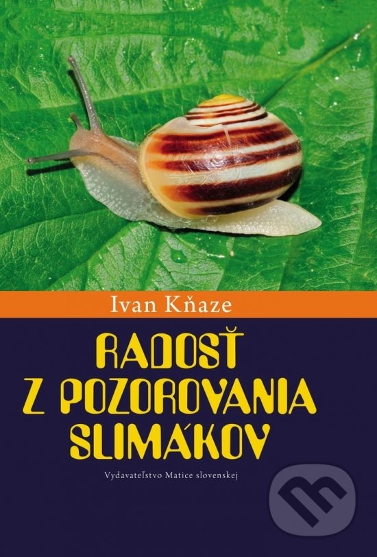 Kniha: Radosť z pozorovania slimákov (Ivan Kňaze). Matica slovenská, 2020 Kniha: Radosť z pozorovania slimákov (Ivan Kňaze). Matica slovenská, 2020