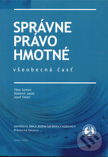 Kniha: Správne právo hmotné - všeobecná časť (Jozef Tekeli, Radomír Jakab a Tibor Seman). Univerzita Pavla Jozefa Šafárika v Košiciach, 2020 Kniha: Správne právo hmotné - všeobecná časť (Jozef Tekeli, Radomír Jakab a Tibor Seman). Univerzita Pavla Jozefa Šafárika v Košiciach, 2020