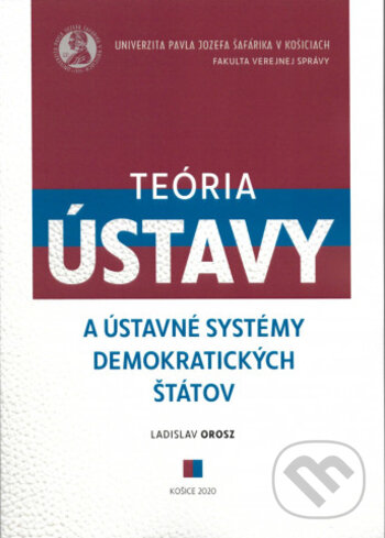Kniha: Teória ústavy a ústavné systémy demokratických štátov (Ladislav Orosz). Univerzita Pavla Jozefa Šafárika v Košiciach, 2020 Kniha: Teória ústavy a ústavné systémy demokratických štátov (Ladislav Orosz). Univerzita Pavla Jozefa Šafárika v Košiciach, 2020