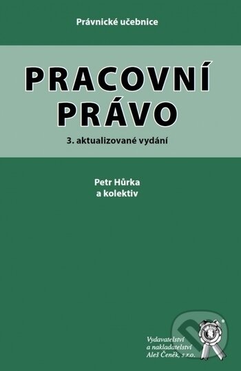 Kniha: Pracovní právo (Petr Hůrka). Aleš Čeněk, 2020 Kniha: Pracovní právo (Petr Hůrka). Aleš Čeněk, 2020