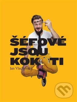 Kniha: Šéfové jsou kok*ti (Jan Vlachynský). , 2020 Kniha: Šéfové jsou kok*ti (Jan Vlachynský). , 2020