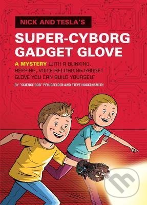 Kniha: Nick and Tesla´s Super-Cyborg Gadget Glove (Bob Pflugfelder a Steve Hockensmith). Random House, 2014 Kniha: Nick and Tesla´s Super-Cyborg Gadget Glove (Bob Pflugfelder a Steve Hockensmith). Random House, 2014