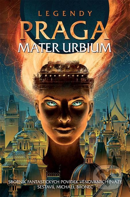 Kniha: Legendy: Praga mater urbium (Michael Bronec). Straky na vrbě, 2020 Kniha: Legendy: Praga mater urbium (Michael Bronec). Straky na vrbě, 2020