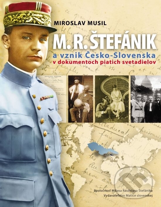 Kniha: M.R. Štefánik a vznik Česko-Slovenska (Miroslav Musil). Matica slovenská, 2020 Kniha: M.R. Štefánik a vznik Česko-Slovenska (Miroslav Musil). Matica slovenská, 2020