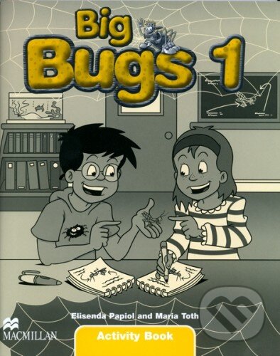 Kniha: Big Bugs 1 - Activity Book (Elisenda Papiol a Maria Toth). MacMillan, 2005 Kniha: Big Bugs 1 - Activity Book (Elisenda Papiol a Maria Toth). MacMillan, 2005