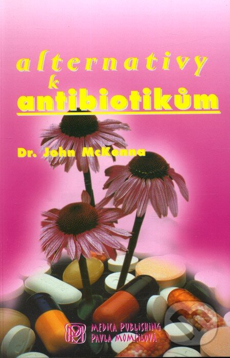 Kniha: Alternativy k antibiotikům (John McKenna). Medica Publishing, 2005 Kniha: Alternativy k antibiotikům (John McKenna). Medica Publishing, 2005