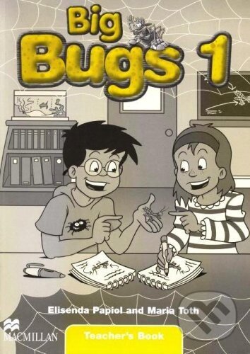Kniha: Big Bugs 1 - Teacher's Book (Elisenda Papiol a Maria Toth). MacMillan Kniha: Big Bugs 1 - Teacher's Book (Elisenda Papiol a Maria Toth). MacMillan