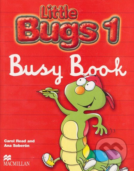 Kniha: Little Bugs 1 - Busy Book (Ana Soberón a Carol Read). MacMillan, 2004 Kniha: Little Bugs 1 - Busy Book (Ana Soberón a Carol Read). MacMillan, 2004