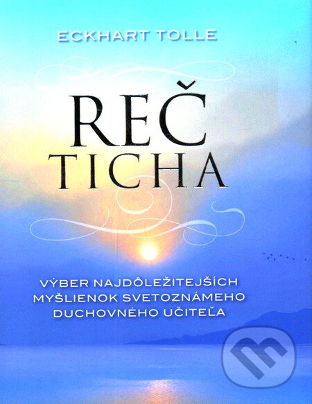 Kniha: Reč ticha (Eckhart Tolle). Eastone Books, 2010 Kniha: Reč ticha (Eckhart Tolle). Eastone Books, 2010