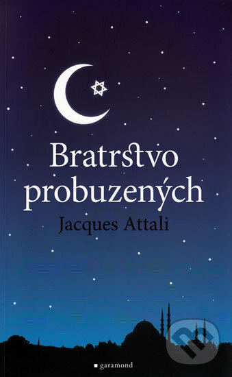 Kniha: Bratrstvo probuzených (Jacques Attali). Garamond, 2010 Kniha: Bratrstvo probuzených (Jacques Attali). Garamond, 2010