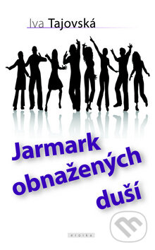 Kniha: Jarmark obnažených duší (Iva Tajovská). Eroika, 2010 Kniha: Jarmark obnažených duší (Iva Tajovská). Eroika, 2010