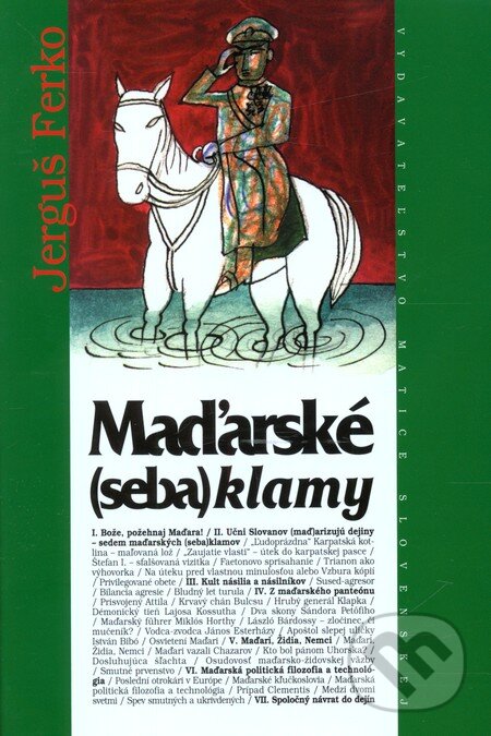 Kniha: Maďarské (seba)klamy (Jerguš Ferko). Matica slovenská, 2010 Kniha: Maďarské (seba)klamy (Jerguš Ferko). Matica slovenská, 2010