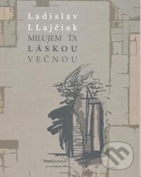 Kniha: Milujem ťa láskou večnou (Ladislav I. Lajčiak). PostScriptum, 2008 Kniha: Milujem ťa láskou večnou (Ladislav I. Lajčiak). PostScriptum, 2008