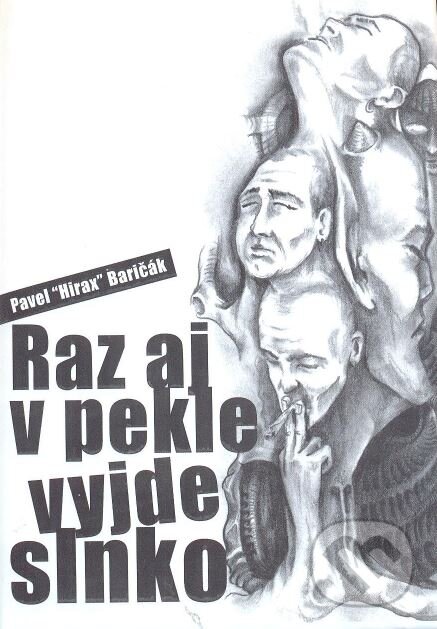 Kniha: Raz aj v pekle vyjde slnko (Pavel Hirax Baričák). HladoHlas, 2008 Kniha: Raz aj v pekle vyjde slnko (Pavel Hirax Baričák). HladoHlas, 2008