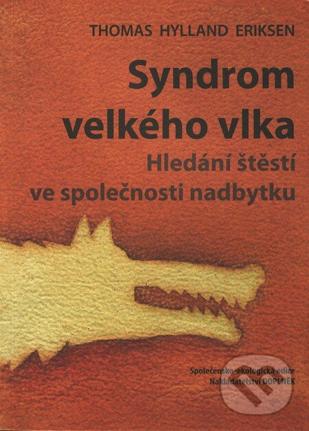Kniha: Syndrom velkého vlka (Thomas Hylland Eriksen). Doplněk, 2010 Kniha: Syndrom velkého vlka (Thomas Hylland Eriksen). Doplněk, 2010