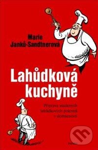 Kniha: Lahůdková kuchyně (Marie Janků-Sandtnerová). Paseka, 2010 Kniha: Lahůdková kuchyně (Marie Janků-Sandtnerová). Paseka, 2010