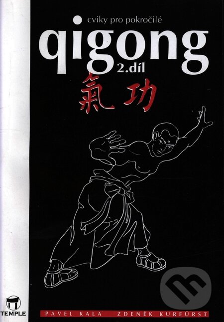 Kniha: Qigong 2. díl - cviky pro pokročilé (Pavel Kala a Zdeněk Kurfürst). Temple, 1996 Kniha: Qigong 2. díl - cviky pro pokročilé (Pavel Kala a Zdeněk Kurfürst). Temple, 1996