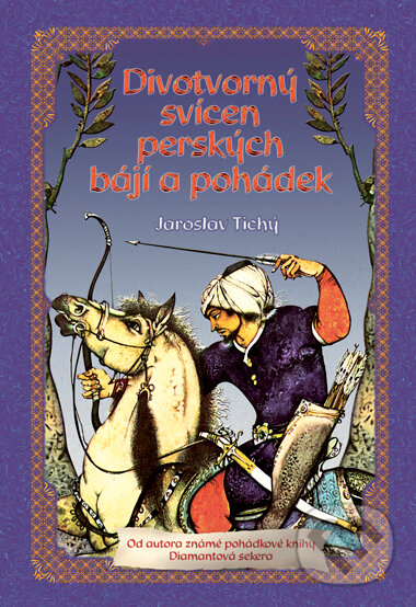 Kniha: Divotvorný svícen perských bájí a pohádek (Jaroslav Tichý). CPRESS, 2008 Kniha: Divotvorný svícen perských bájí a pohádek (Jaroslav Tichý). CPRESS, 2008