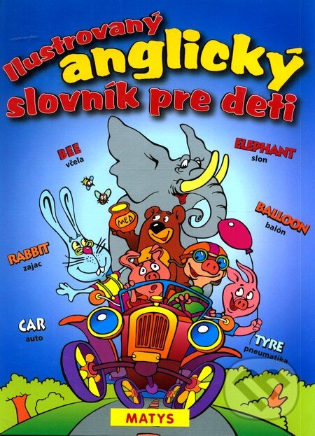Kniha: Ilustrovaný anglický slovník pre deti (Matys). Matys, 2010 Kniha: Ilustrovaný anglický slovník pre deti (Matys). Matys, 2010