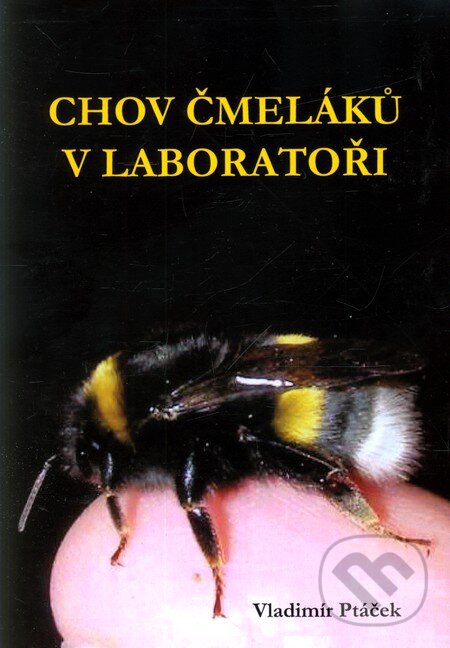 Kniha: Chov čmeláků v laboratoři (Vladimír Ptáček). Tribun, 2008 Kniha: Chov čmeláků v laboratoři (Vladimír Ptáček). Tribun, 2008
