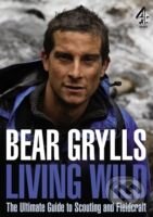 Kniha: Living Wild (Bear Grylls). Channel 4 Books, 2009 Kniha: Living Wild (Bear Grylls). Channel 4 Books, 2009