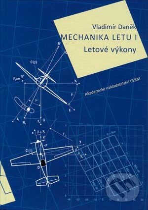 Kniha: Mechanika letu I. (Vladimír Daněk). Akademické nakladatelství CERM, 2010 Kniha: Mechanika letu I. (Vladimír Daněk). Akademické nakladatelství CERM, 2010