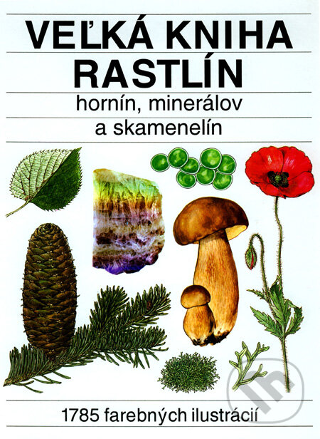 Veľká kniha rastlín, hornín, minerálov a skamenelín - Kolektív autorov, Príroda, 2008
