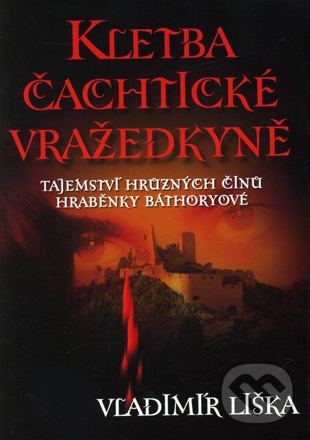 Kniha: Kletba čachtické vražedkyně (Vladimír Liška). XYZ, 2010 Kniha: Kletba čachtické vražedkyně (Vladimír Liška). XYZ, 2010
