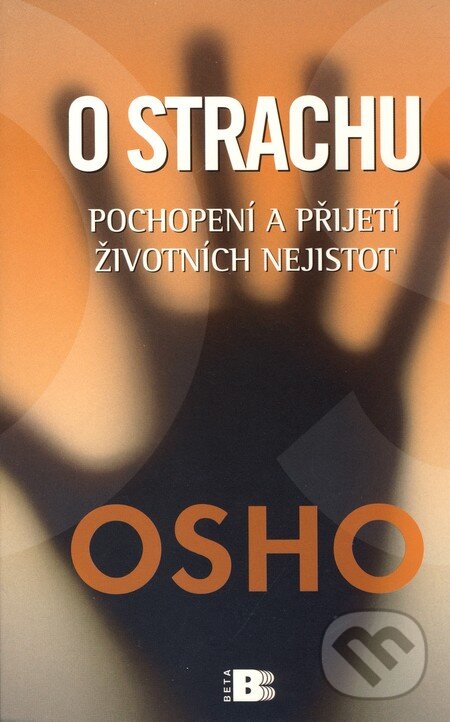Kniha: O strachu (Osho). BETA - Dobrovský, 2010 Kniha: O strachu (Osho). BETA - Dobrovský, 2010