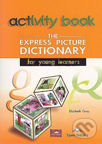 Kniha: The Express Picture Dictionary for Young Learners: Student's and Activity Student's (Elizabeth Gray). Express Publishing Kniha: The Express Picture Dictionary for Young Learners: Student's and Activity Student's (Elizabeth Gray). Express Publishing
