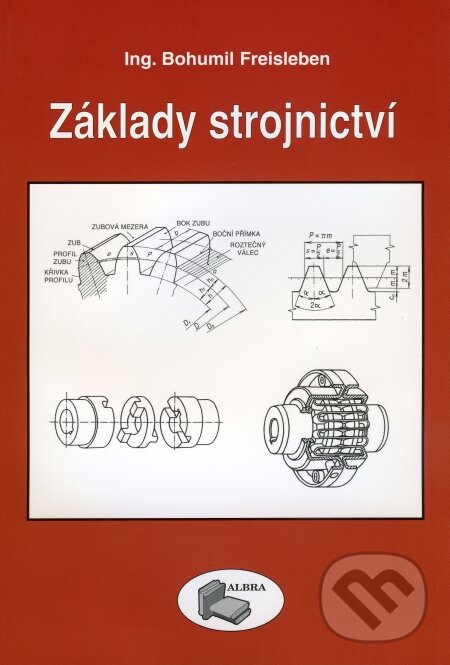 Kniha: Základy strojnictví (Bohumil Freisleben). ALBRA, 2009 Kniha: Základy strojnictví (Bohumil Freisleben). ALBRA, 2009