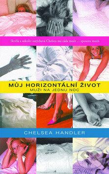 Kniha: Můj horizontální život (Chelsea Handlerová). Columbus, 2010 Kniha: Můj horizontální život (Chelsea Handlerová). Columbus, 2010