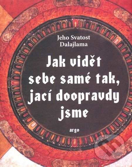 Kniha: Jak vidět sebe samé tak, jací doopravdy jsme (Dalajláma). Argo, 2010 Kniha: Jak vidět sebe samé tak, jací doopravdy jsme (Dalajláma). Argo, 2010