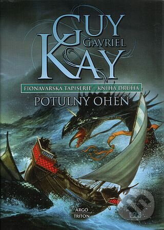 Kniha: Potulný oheň (Guy Gavriel Kay). Argo, 2009 Kniha: Potulný oheň (Guy Gavriel Kay). Argo, 2009