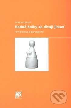 Kniha: Hodné holky se dívají jinam (Kateřina Lišková). SLON, 2010 Kniha: Hodné holky se dívají jinam (Kateřina Lišková). SLON, 2010