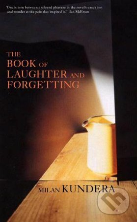 Kniha: The Book of Laughter and Forgetting (Milan Kundera). Faber and Faber, 2000 Kniha: The Book of Laughter and Forgetting (Milan Kundera). Faber and Faber, 2000