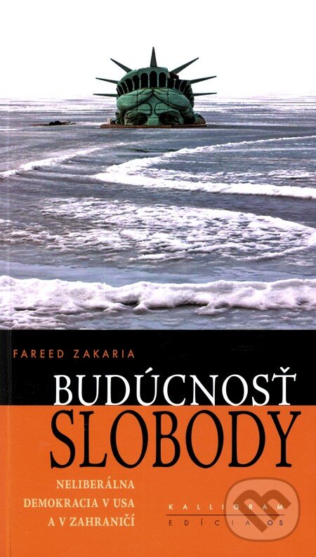 Kniha: Budúcnosť slobody (Fareed Zakaria). Kalligram, 2010 Kniha: Budúcnosť slobody (Fareed Zakaria). Kalligram, 2010