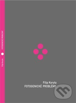 Kniha: Fotogenické problémy (Filip Koryta). Kůs Tomáš - Hnízdo, 2020 Kniha: Fotogenické problémy (Filip Koryta). Kůs Tomáš - Hnízdo, 2020