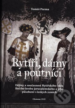 Kniha: Rytíři, dámy a poutníci (Tomáš Parma). Univerzita Palackého v Olomouci, 2020 Kniha: Rytíři, dámy a poutníci (Tomáš Parma). Univerzita Palackého v Olomouci, 2020