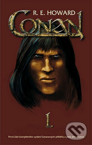 Kniha: Conan I. (Robert E. Howard). Nakladatelství Aurora, 2007 Kniha: Conan I. (Robert E. Howard). Nakladatelství Aurora, 2007