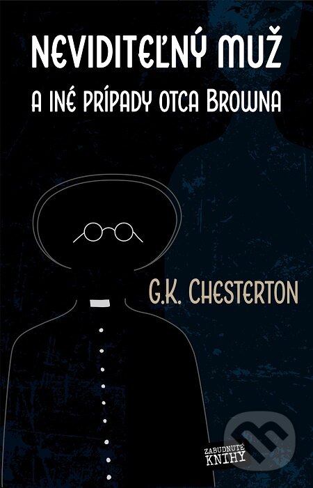 E-kniha: Neviditeľný muž (G. K. Chesterton). Zabudnuté knihy E-kniha: Neviditeľný muž (G. K. Chesterton). Zabudnuté knihy