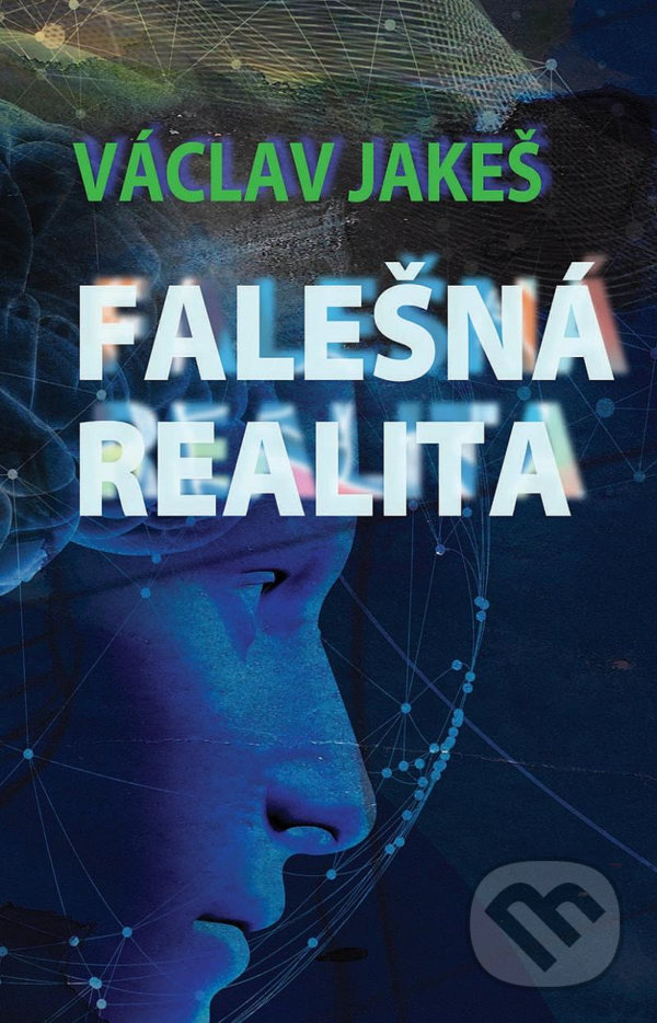 Kniha: Falešná realita (Václav Jakeš). Epocha, 2020 Kniha: Falešná realita (Václav Jakeš). Epocha, 2020