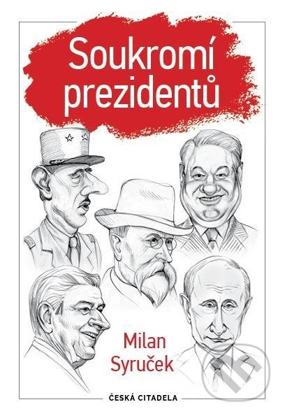 Kniha: Soukromí prezidentů (Milan Syruček). Česká citadela, 2020 Kniha: Soukromí prezidentů (Milan Syruček). Česká citadela, 2020