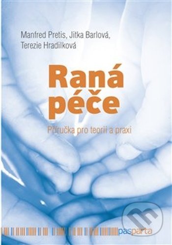 Kniha: Raná péče (Jitka Barlová, Manfred Pretis a Terezie Hradilková). Pasparta, 2020 Kniha: Raná péče (Jitka Barlová, Manfred Pretis a Terezie Hradilková). Pasparta, 2020