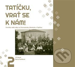 Kniha: Tatíčku, vrať se k nám! 2 (Jiří Bureš a Marta Pavlíková). Národní památkový ústav, 2020 Kniha: Tatíčku, vrať se k nám! 2 (Jiří Bureš a Marta Pavlíková). Národní památkový ústav, 2020