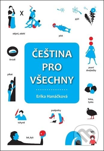 Kniha: Čeština pro všechny (Erika Hanáčková). Fortuna Libri ČR, 2020 Kniha: Čeština pro všechny (Erika Hanáčková). Fortuna Libri ČR, 2020