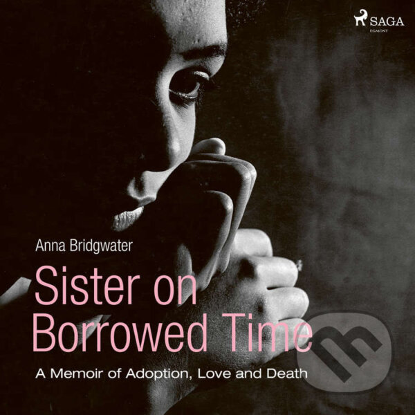 Audiokniha: Sister on Borrowed Time (EN) (Anna Bridgwater). Saga Egmont, 2020 Audiokniha: Sister on Borrowed Time (EN) (Anna Bridgwater). Saga Egmont, 2020