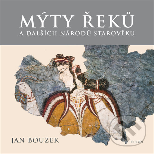 Kniha: Mýty Řeků (Jan Bouzek). Triton, 2020 Kniha: Mýty Řeků (Jan Bouzek). Triton, 2020